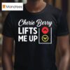 Cherie Berry Lifts Me Up T Shirt