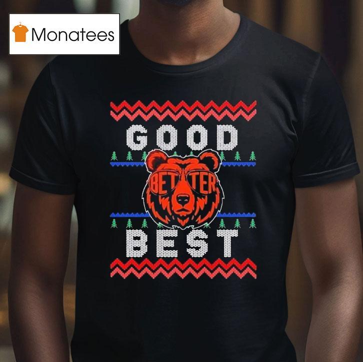 Chicago Bears Good Better Best Ugly Christmas T Shirt Chicago Bears Good Better Best Ugly Christmas T Shirt