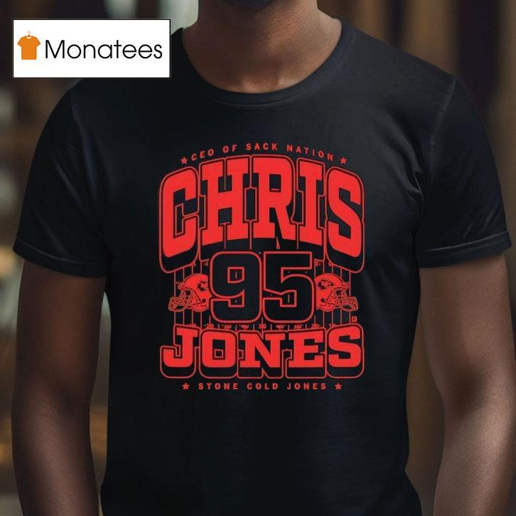 Chris Jones Ceo Of Sack Nation Stone Cold Jones Kansas City Chiefs T Shirt Chris Jones Ceo Of Sack Nation Stone Cold Jones Kansas City Chiefs T Shirt