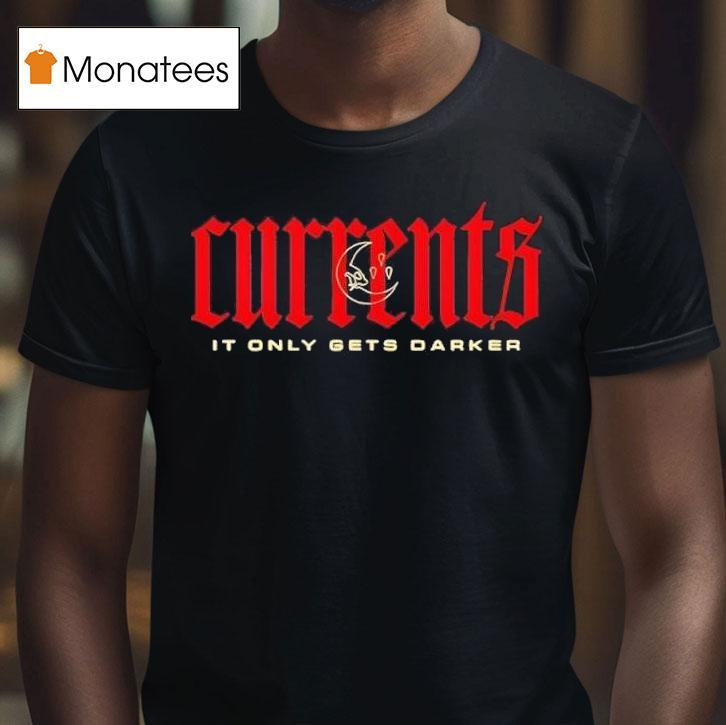 Currents It Only Gets Darker T Shirt Currents It Only Gets Darker T Shirt