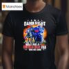 Damn Right I Am A Buffalo Bills Fan Win Or Lose Mascot T Shirt