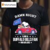 Damn Right I Am A Buffalo Bills Fan Win Or Lose Snoopy And Woodstock In A Red Car T Shirt