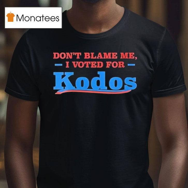 Don T Blame Me I Voted For Kodos Graphic T Shirt Don T Blame Me I Voted For Kodos Graphic T Shirt