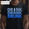 Drink Drank Drunk Funny T Shirt