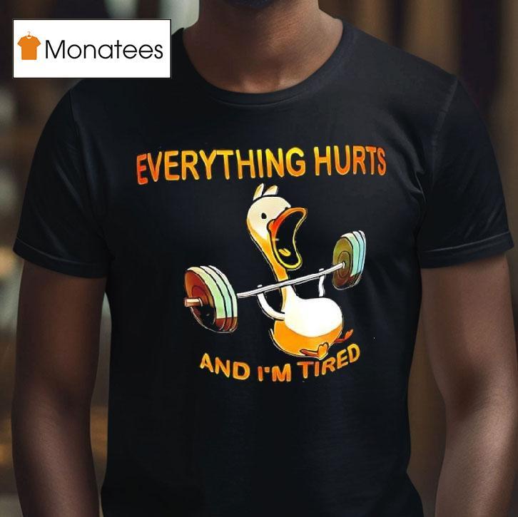 Duck Weights Everything Hurts And I M Tired T Shirt Duck Weights Everything Hurts And I M Tired T Shirt