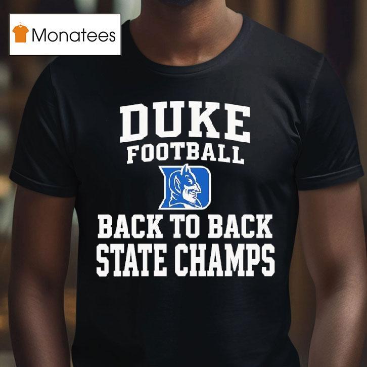 Duke Blue Devils Football Back To Back State Champs T Shirt Duke Blue Devils Football Back To Back State Champs T Shirt