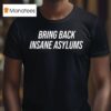 Duke Gomez Bring Back Insane Asylums T Shirt