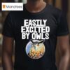 Easily Excited By Owl Birds T Shirt