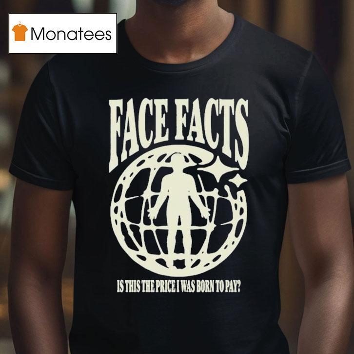 Face Facts Killfloor Is This The Price I Was Born To Pay Globe T Shirt Face Facts Killfloor Is This The Price I Was Born To Pay Globe T Shirt