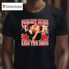 Forget Hoes Kiss The Bros Rose T Shirt