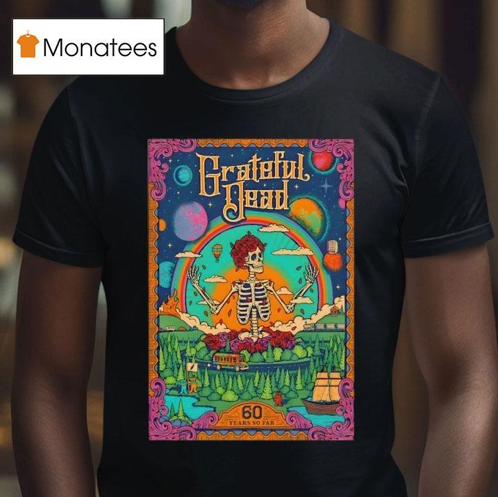 Grateful Dead Years So Far T Shirt Grateful Dead Years So Far T Shirt