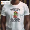 Grinch Girl Being A Woman Is Hard You Always Want To Buy Something Slap Someone Lose Weigh T Shirt