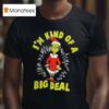 Grinch I M Kind Of A W Big Deal T Shirt