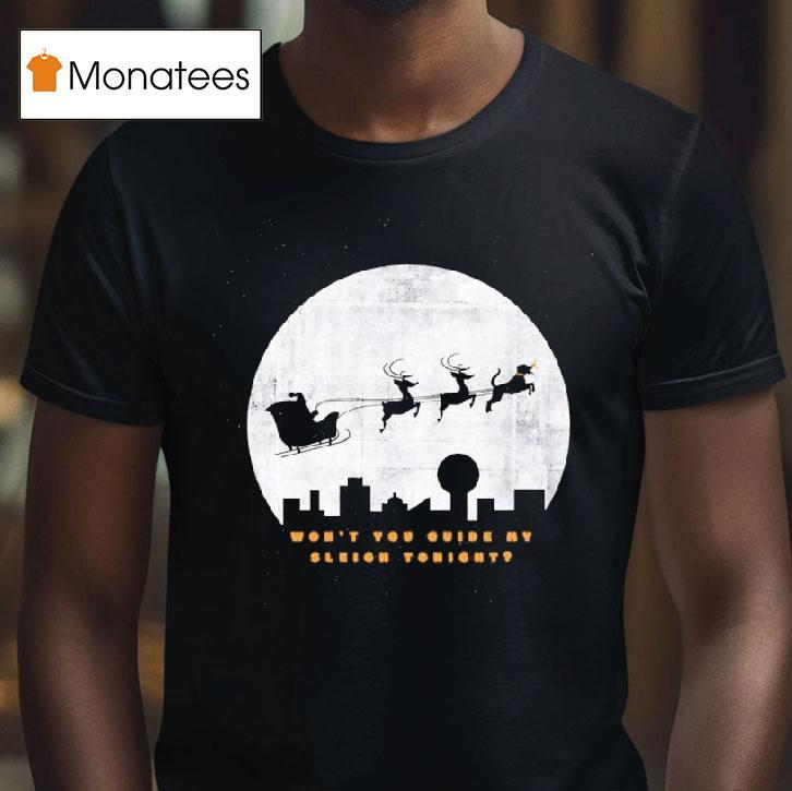Guide My Sleigh Won T You Guide My Sleigh Tonigh T Shirt Guide My Sleigh Won T You Guide My Sleigh Tonigh T Shirt
