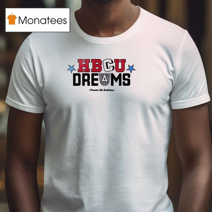 Hbcu Dreams Inspiringthe Next Generation To Honor Preserve And Attend Black Institutions T Shirt Hbcu Dreams Inspiringthe Next Generation To Honor Preserve And Attend Black Institutions T Shirt
