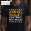 Heilige Nacht Ich Trink Bis Es Kracht Ugly Christmas T Shirt