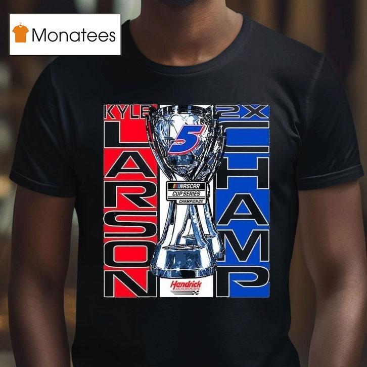 Hendrick Motorsports Team Kyle Larson Two Time Nascar Cup Series Champion Lifestyle T Shirt Hendrick Motorsports Team Kyle Larson Two Time Nascar Cup Series Champion Lifestyle T Shirt