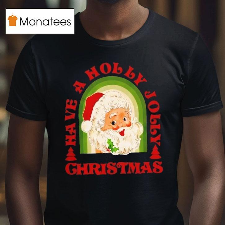 Holly Jolly Christmas Santa Claus T Shirt Holly Jolly Christmas Santa Claus T Shirt