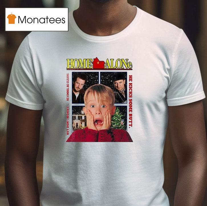 Home Alone But Don T Worry He Cooks He Cleans He Kicks Some But T Shirt Home Alone But Don T Worry He Cooks He Cleans He Kicks Some But T Shirt
