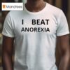 I Beat Anorexia T Shirt