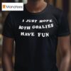I Just Hope Both Goalies Have Fun T Shirt