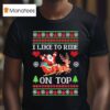 I Like To Ride On Top I Like To Slide Inside Xmas T Shirt