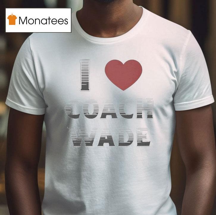 I Love Coach Will Wade T Shirt I Love Coach Will Wade T Shirt