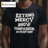 Jen Hamilton Extend Mercy Show Compassion No Exceptions T Shirt