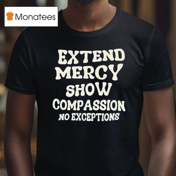 Jen Hamilton Extend Mercy Show Compassion No Exceptions T Shirt Jen Hamilton Extend Mercy Show Compassion No Exceptions T Shirt