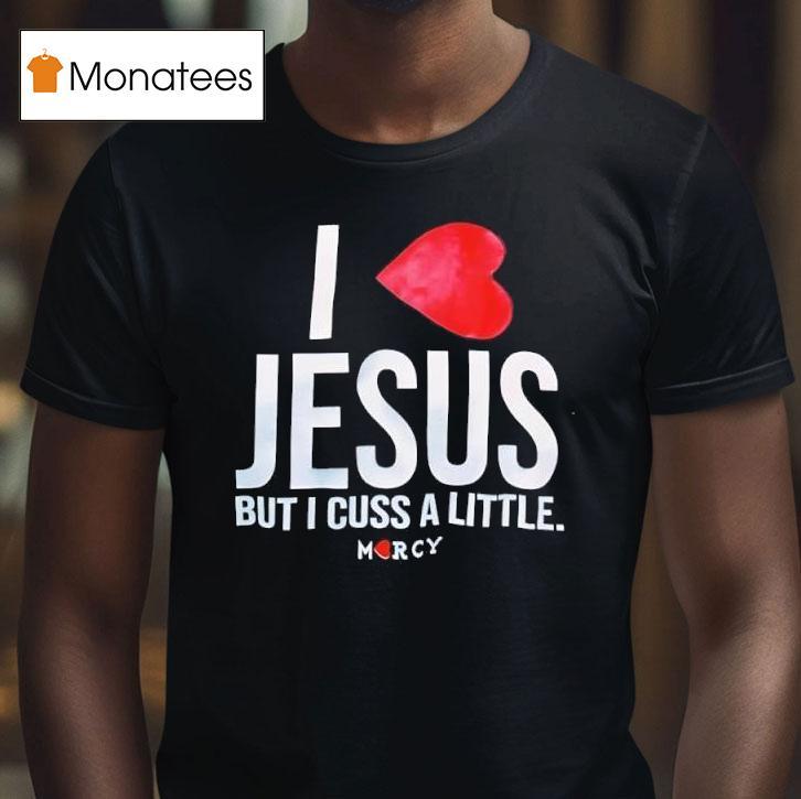 Jesus But I Cuss A Little Hear T Shirt Jesus But I Cuss A Little Hear T Shirt