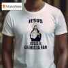 Jesus Was A Georgia Fan T Shirt