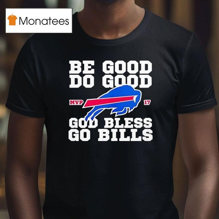 Josh Allen Be Good Do Good Mvp God Bless Go Buffalo Bills T Shirt Josh Allen Be Good Do Good Mvp God Bless Go Buffalo Bills T Shirt