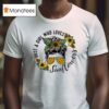 Just A Girl Who Loves Sunflower Messy Bun Life T Shirt
