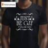 Just Be Gay It Will Be Okay Merry Christmas T Shirt