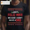 Just Feliz Navi Because I Don T Have A Dad Christmas T Shirt