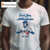 Justin Wrobleski Los Angeles Dodgers Fuck You Motherfucker T Shirt