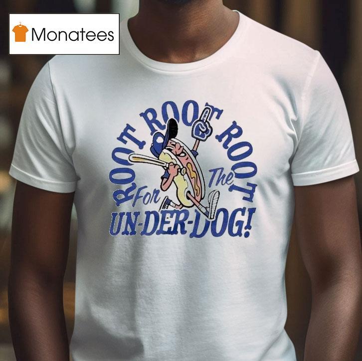 Kansas City Royals Root For The Underdog T Shirt Kansas City Royals Root For The Underdog T Shirt
