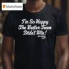 Kik Hernandez I M So Glad The Better Team Didn T Win T Shirt
