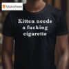 Kitten Needs A Cigarette T Shirt