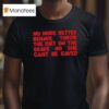 Leigh Anne No More Better Behave Throw The Dirt On The Grave No She Can T Be Saved T Shirt