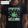 Let It Grow Let It Grow Let It Grow Ugly Christmas T Shirt