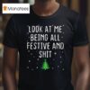 Look At Me Being All Festive And Shit Tree Merry Christmas T Shirt