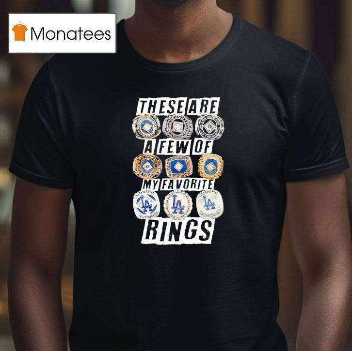 Los Angeles Dodgers These Are A Few Of My Favorite Rings Championship T Shirt Los Angeles Dodgers These Are A Few Of My Favorite Rings Championship T Shirt