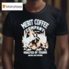 Merit Coffee Roasted By Texans Beware For Everyone Midnight Trailblazer T Shirt