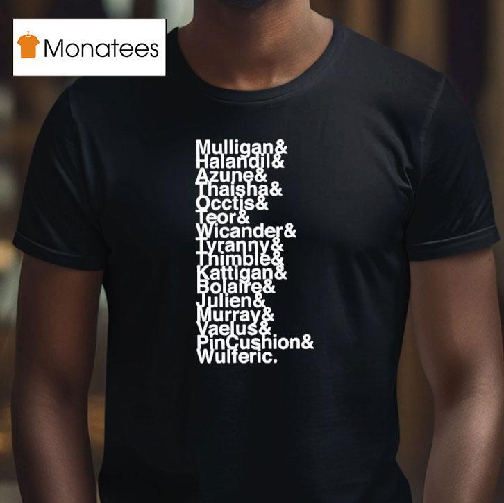 Mulligan And Halandil And Azune And Thaisha And Occtis And Teor And Wicander And Tyranny T Shirt Mulligan And Halandil And Azune And Thaisha And Occtis And Teor And Wicander And Tyranny T Shirt