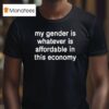 My Gender Is Affordable In This Economy T Shirt