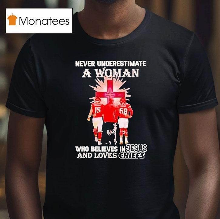 Never Underestimate A Woman Who Believes In Jesus And Loves Chiefs T Shirt Never Underestimate A Woman Who Believes In Jesus And Loves Chiefs T Shirt