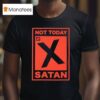 Nts Not Today Satan T Shirt