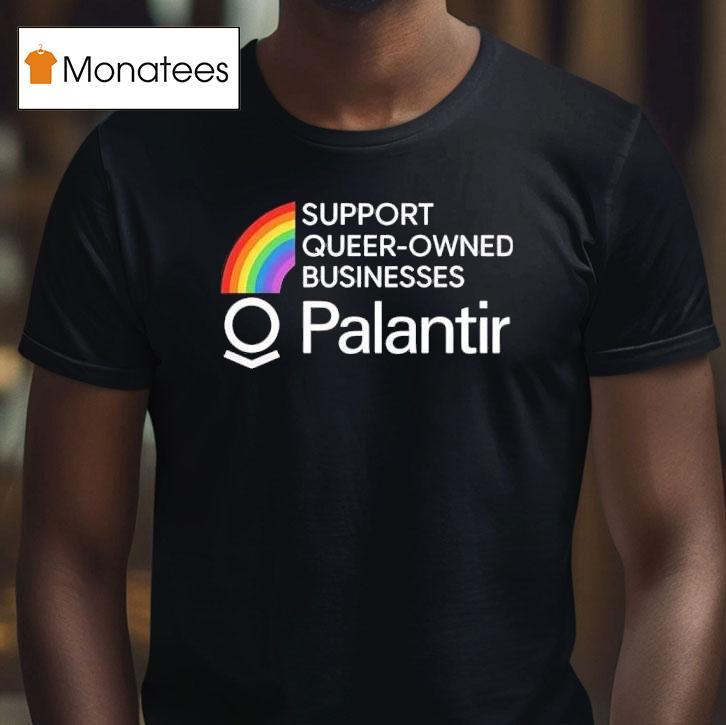 Palantir Rainbow Support Queer Owned Businesses T Shirt Palantir Rainbow Support Queer Owned Businesses T Shirt