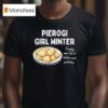 Pierogi Girl Winter Doughy And Full Of Butter And Potatoes T Shirt